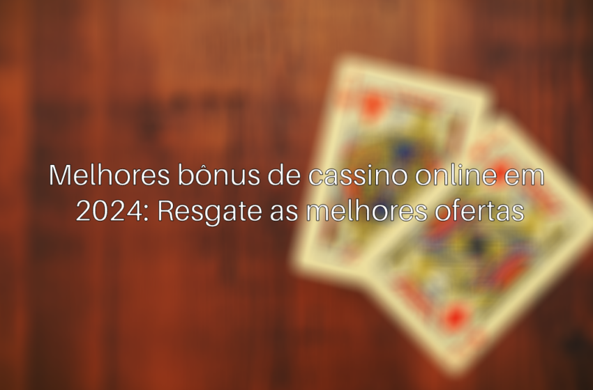  Melhores bônus de cassino online em 2024: Resgate as melhores ofertas