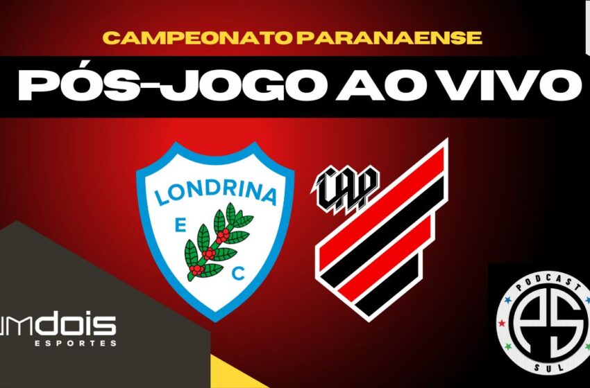  Londrina x Athletico; siga o debate pós-jogo ao vivo