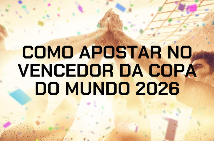  Como apostar no vencedor da Copa do Mundo 2026